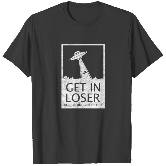 Get In Loser Alien Spaceship UFO Funny Retro T-shirt