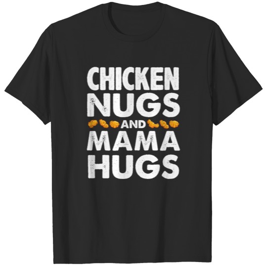 Discover Chicken Nugs and Mama Hugs for Nugget Lover Funny T-shirt