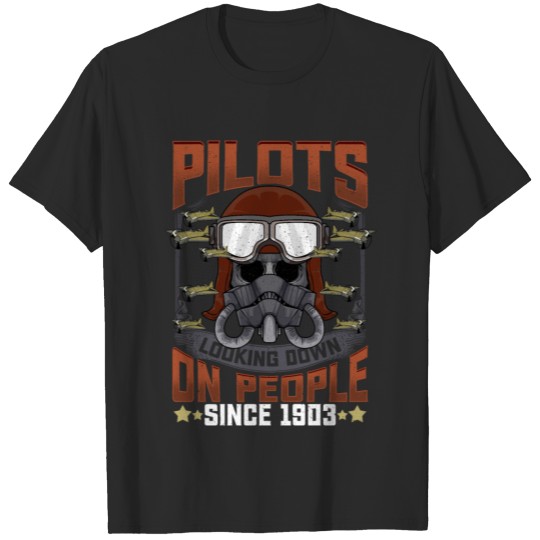 Discover Pilots Looking Down On People Since 1903 Plane Pun T-shirt