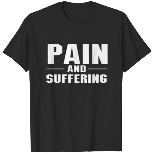 Discover Pain and Suffering T-shirt