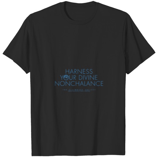 Discover Harness Your Divine Nonchalance T-shirt