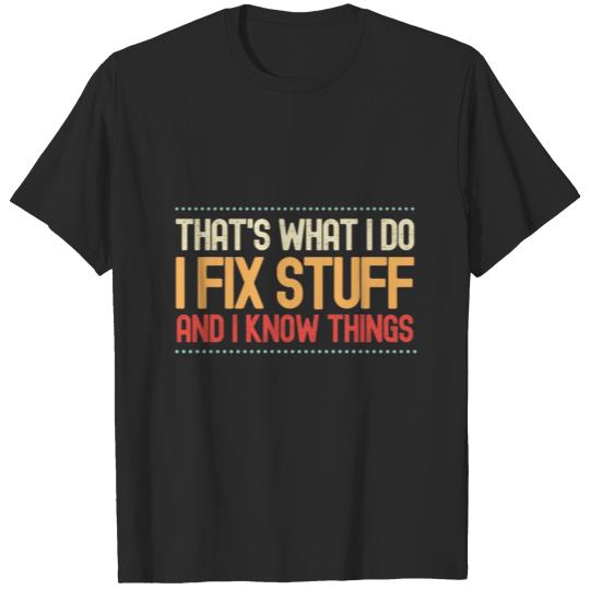 Discover Thats What I Do I Fix Stuff And I Know Things T-shirt