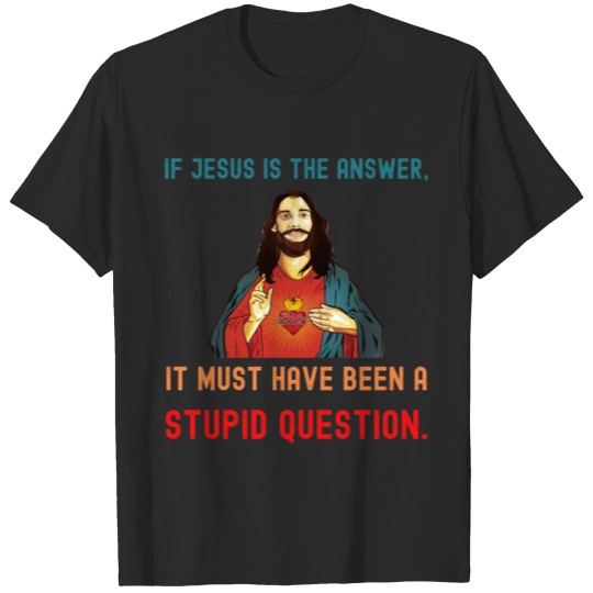 Discover It Must Have Been a Stupid Question. T-shirt