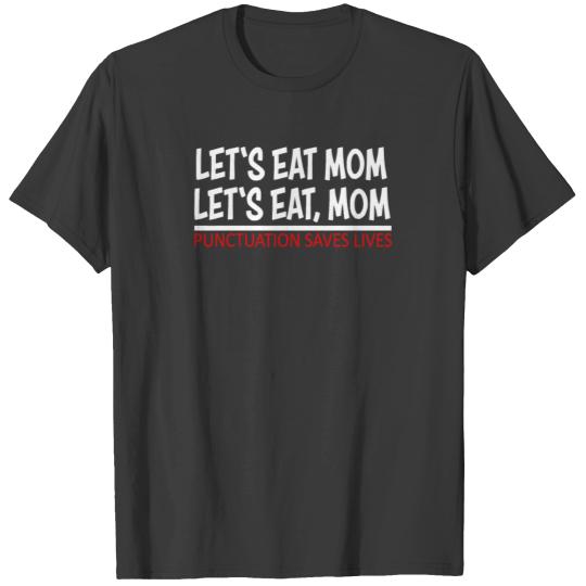 Let s eat mom Punctuation Saves Lives T-shirt