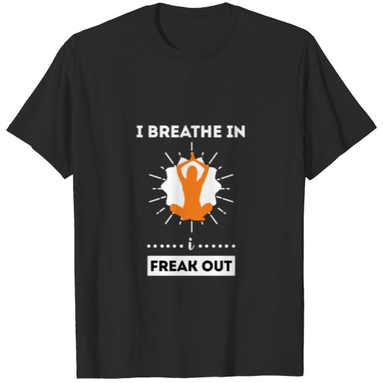 Breath in Freak Out for Yoga Instructor T-shirt