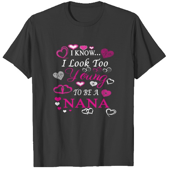 I am young to be a nana T-shirt