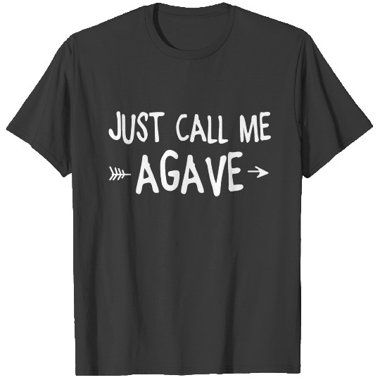 Just call me agave T-shirt