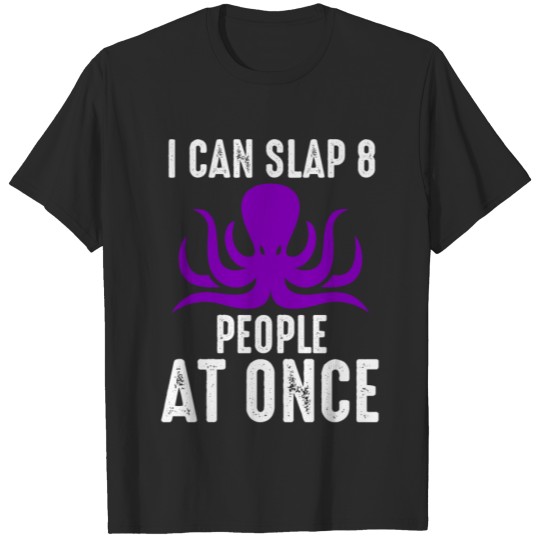 Discover Funny Octopus Quote Slap 8 People T-shirt