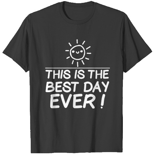 This is the best day ever! T-shirt