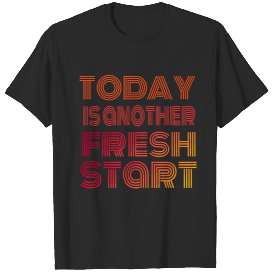 Discover Today is another fresh start T-shirt