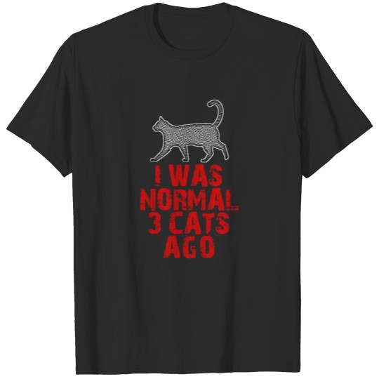 Discover I Was Normal 3 Cats Ago... Funny Cat Lovers Messag T-shirt