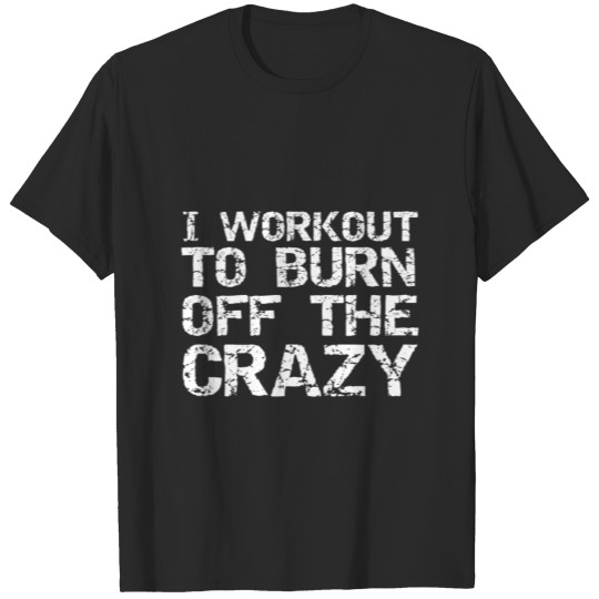 Discover Funny Fitness Gift For Men I Workout To Burn Off T T-shirt