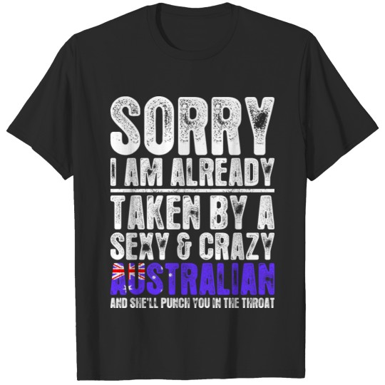 Discover Sorry Im Already Taken By A Sexy Australian Tshirt T-shirt