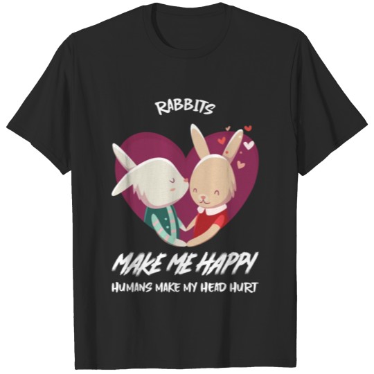 Discover Rabbits Make Me Happy Humans Make My Head Hurt T-shirt