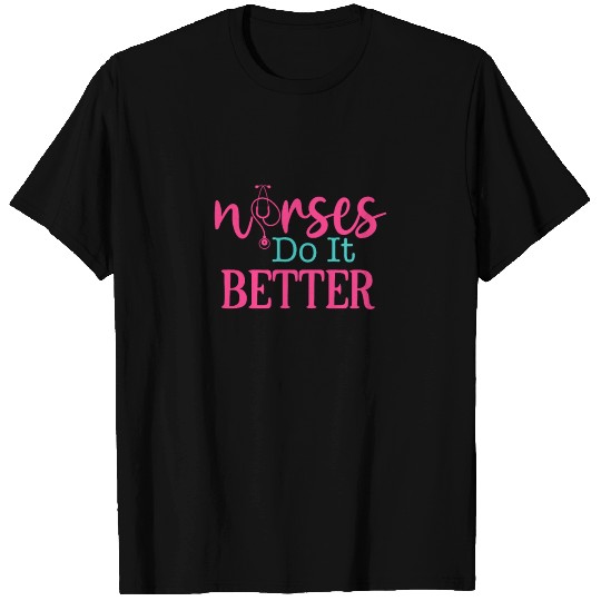 Nurses Do It Better - Nurse Gift T-shirt