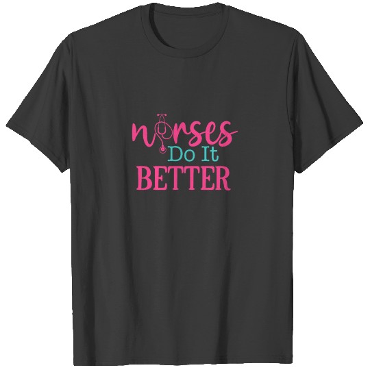 Nurses Do It Better - Nurse Gift T-shirt