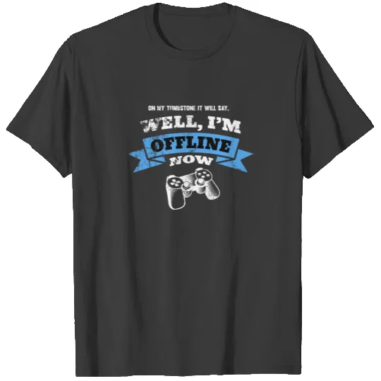 My Tombstone | Playing Video Games Gamer T-shirt