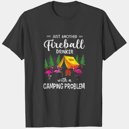 Just Another Fireball Drinker With A Camping Prob T-shirt