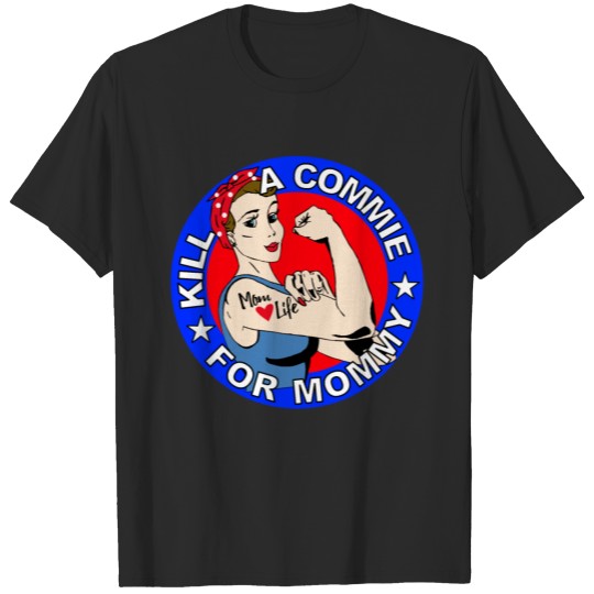 Discover Kill a commie for mommy T-shirt