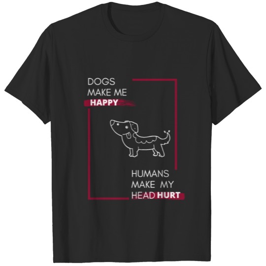 Discover dogs make me happy humans make my head hurt T-shirt