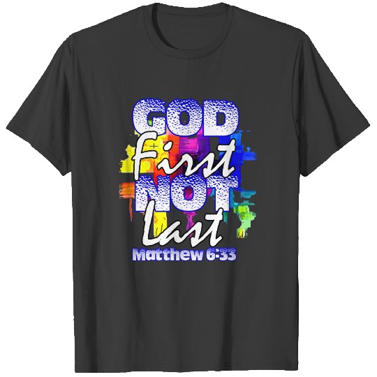 Matthew 6:33 God First not last T-shirt
