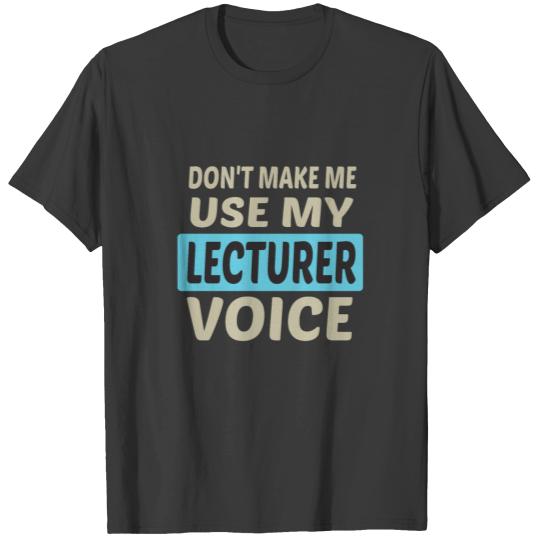 Discover Don't Make Me Use My Lecturer Voice T-shirt