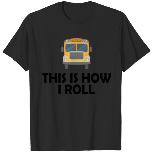 Discover School bus driver This is how I roll b T-shirt
