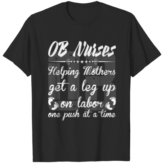 Discover Ob Nurses Helping Mothers Get A Leg Up On Labor T-shirt