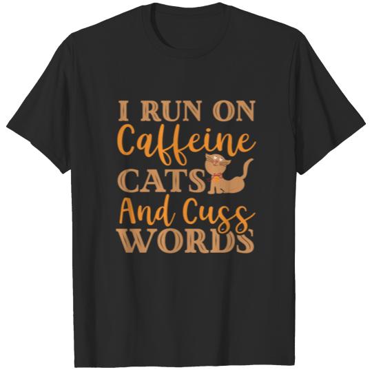 Discover I run on caffeine cats and cuss words T-shirt