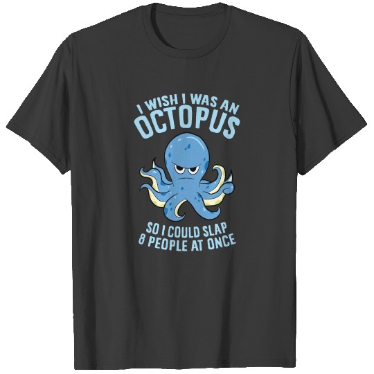 I Wish I Was An Octopus Slap 8 People At Once T-shirt