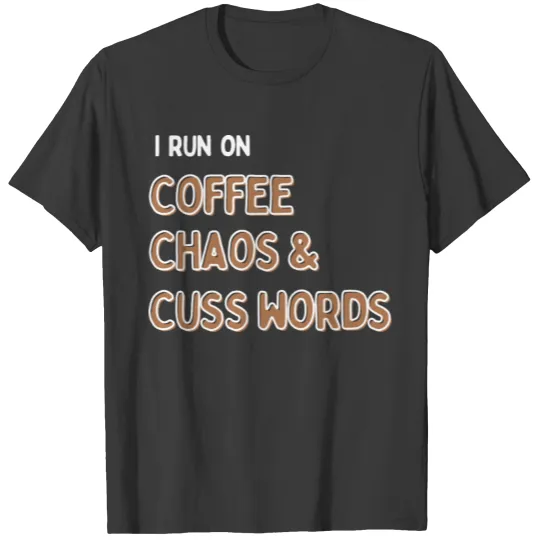 Discover I Run on Coffee, Chaos, and Cuss Words T-shirt. T-shirt