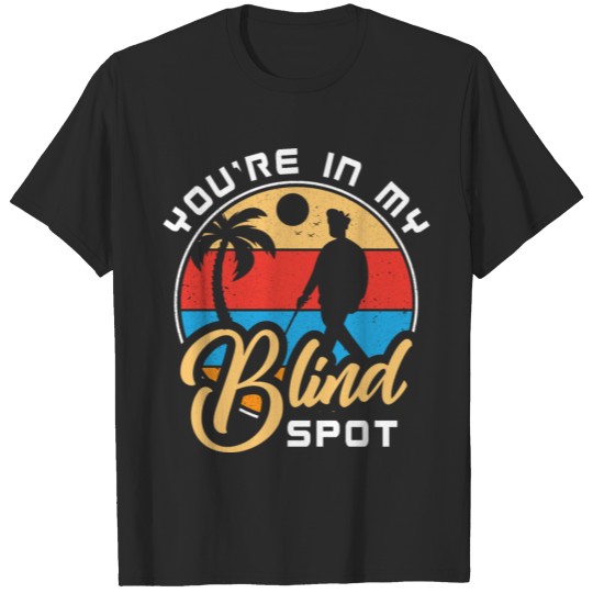 Discover You re in my Blind Spot Blind People Blindness T-shirt