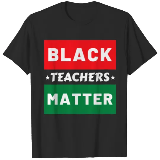 Discover Black Teachers Matter - Black Lives Matter School T-shirt