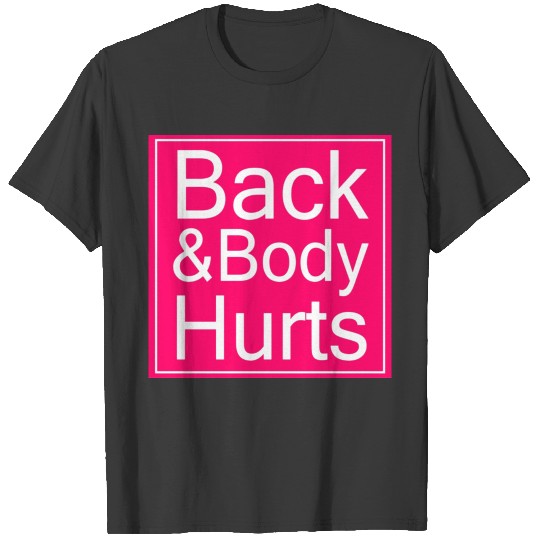 Back And Body Hurts T-shirt