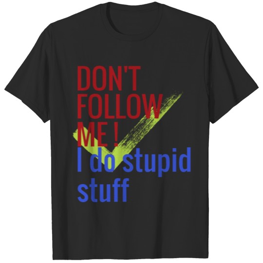 Discover Don't Follow Me... I Do Stupid Stuff Funny design T-shirt