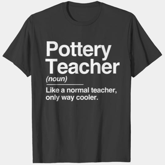 Discover Pottery Teacher Definition Normal Only Cooler Cera T-shirt