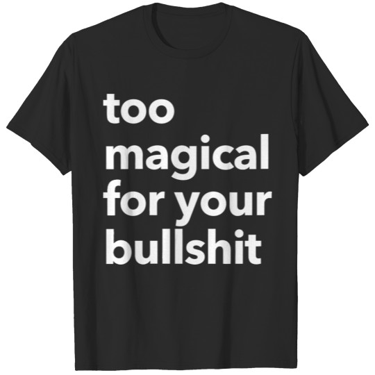 Discover Too Magical For Your Bullshit Gift Tee T-shirt
