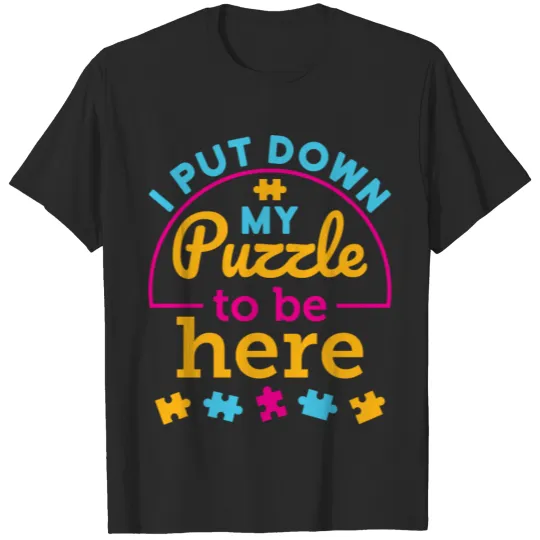 Discover I Put Down My Puzzle to Be Here Jigsaw Puzzle Fan T-shirt