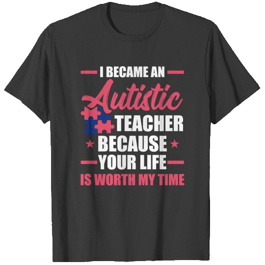 Worth My Time Support Autism Teacher Autistic T-shirt