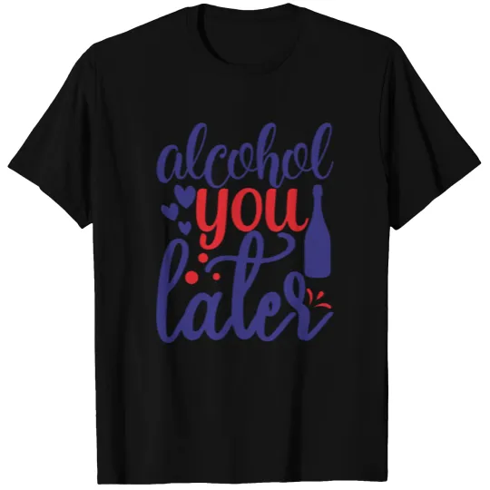 Alcohol You Later T-shirt
