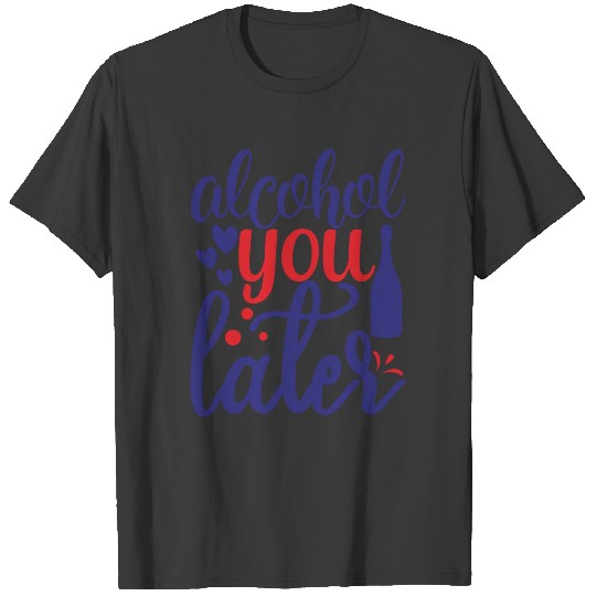 Alcohol You Later T-shirt