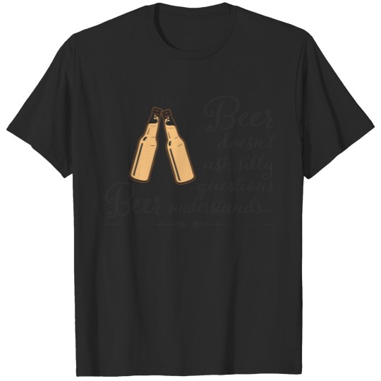 Discover cool beer doesn't ask stupid questions cheers gift T-shirt