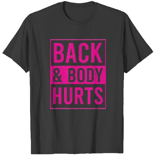 BACK AND BODY HURTS cute fun T-shirt