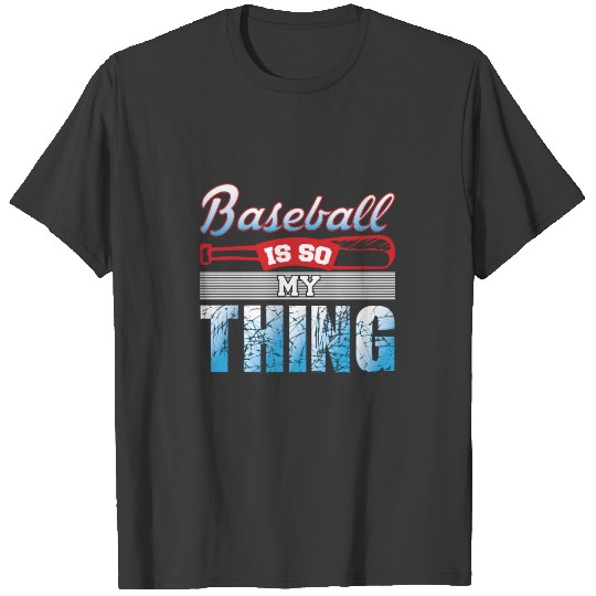 Baseball is so my thing T-shirt