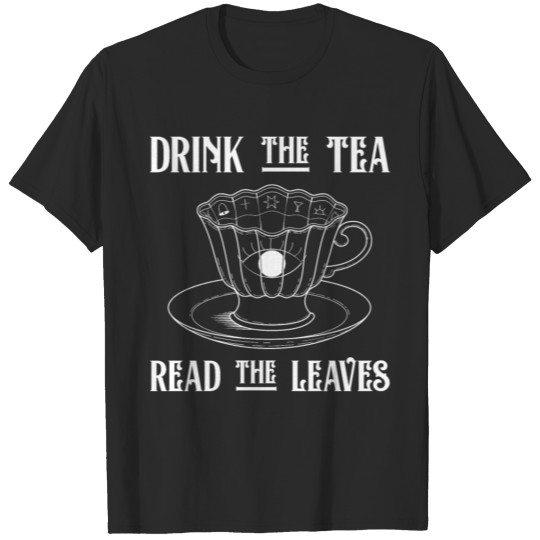 Drink The Tea Read The Leaves Tasseography T-shirt