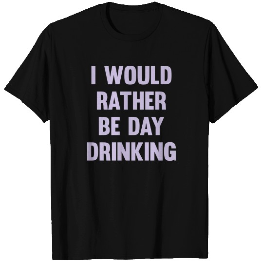 Rather Be Day Drinking T-shirt