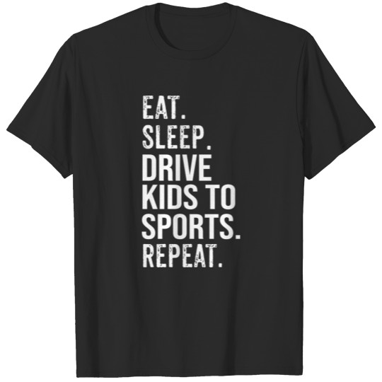 Discover Eat Sleep Drive Kids To Sports Repeat T-shirt