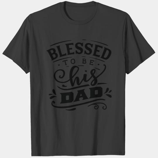 Blessed to be his dad T-shirt