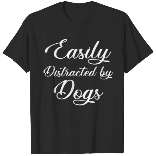 Discover Easily distracted by Dogs T-shirt