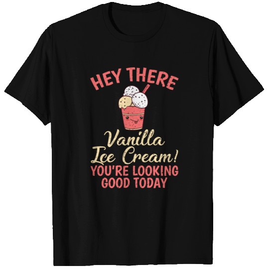 Hey There Vanilla Ice Cream Looking Good T-shirt